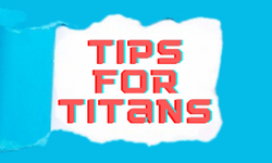 Tips for Titans!
